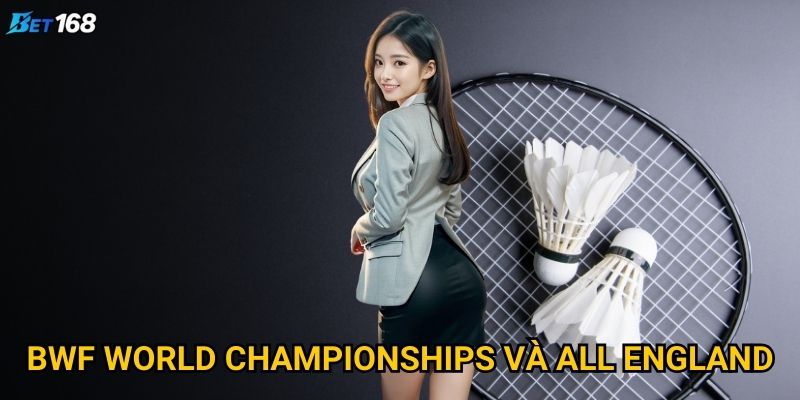 Cầu lông Bet168 có gì thú vị cho người yêu thể thao? 3 BWF World Championships và All England