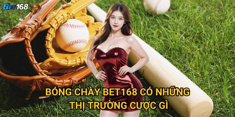 Bóng chày Bet168 mang lại cơ hội cược nào thú vị? 2 Bóng chày Bet168 có những thị trường cược gì