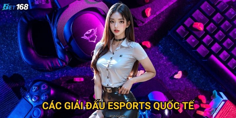Thể thao điện tử Bet168 có gì hot cho game thủ? 3 Các giải đấu esports quốc tế