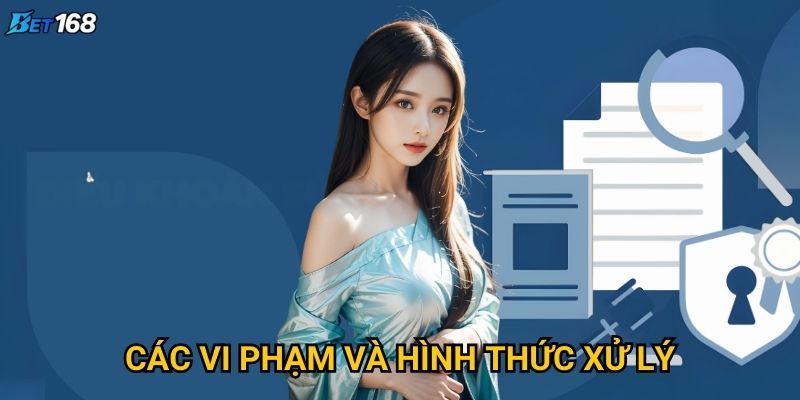 Điều khoản sử dụng Bet168 quy định những gì quan trọng? 2 Các vi phạm và hình thức xử lý