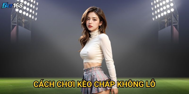 Cách chơi kèo chấp không lỗ