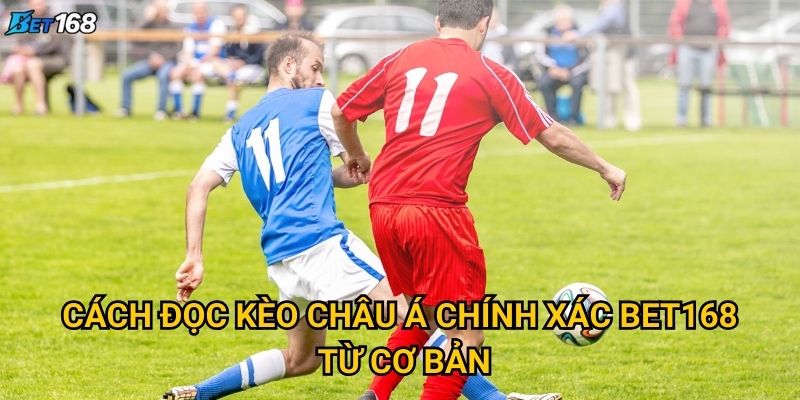 Cách đọc kèo châu Á chính xác tại Bet168 như thế nào? 2 Cách đọc kèo châu Á chính xác Bet168 từ cơ bản