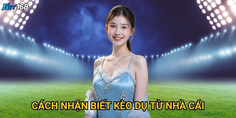 Cách nhận biết kèo dụ từ nhà cái