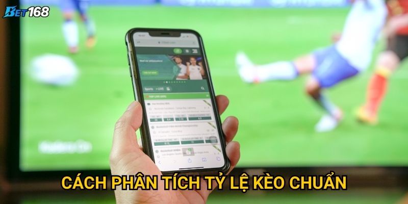 Cách phân tích tỷ lệ kèo chuẩn