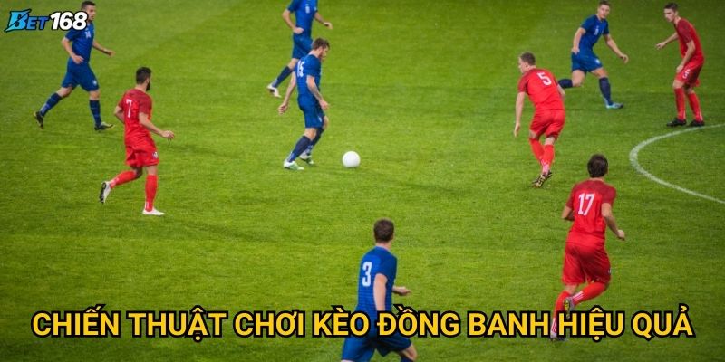 Kèo đồng banh tại Bet168 mang lại lợi thế gì cho người chơi? 3 Chiến thuật chơi kèo đồng banh hiệu quả
