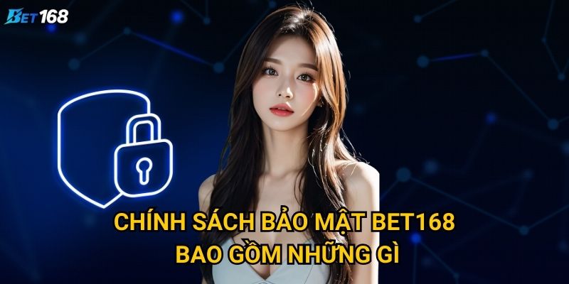 Làm thế nào chính sách bảo mật Bet168 đảm bảo an toàn cho người chơi? 1 Chính sách bảo mật Bet168 bao gồm những gì?