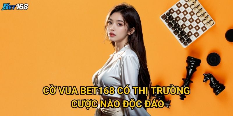 Cờ vua Bet168 thu hút cao thủ và người chơi như thế nào? 2 Cờ vua Bet168 có thị trường cược nào độc đáo?