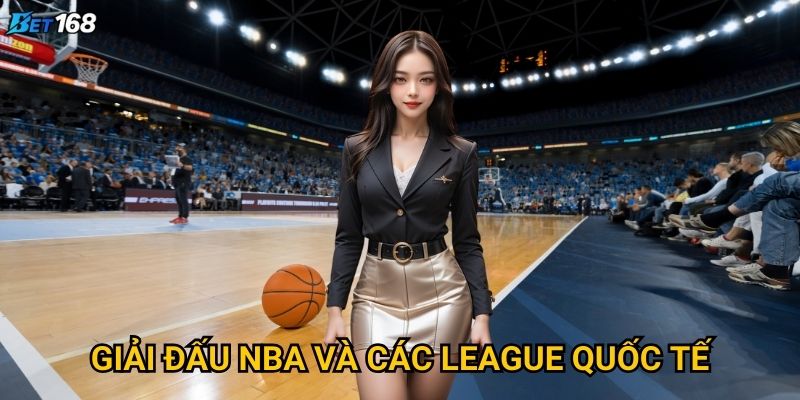Bóng rổ Bet168 mang đến trải nghiệm cá cược như thế nào? 3 Giải đấu NBA và các league quốc tế