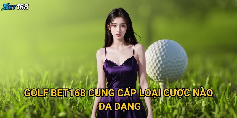 Golf Bet168 thu hút golfer và bet thủ như thế nào? 2 Golf Bet168 cung cấp loại cược nào đa dạng?