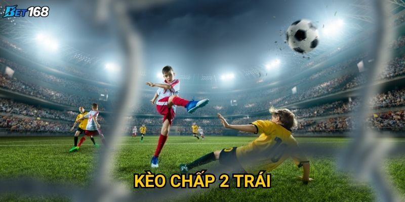 Kèo chấp 2 trái