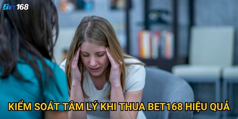 Kiểm soát tâm lý khi thua cược tại Bet168 bằng phương pháp nào? 2 Kiểm soát tâm lý khi thua Bet168 hiệu quả