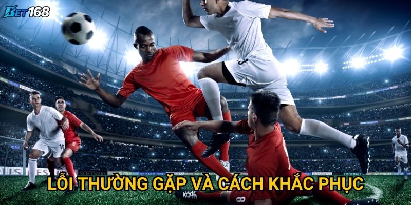 Mẹo soi kèo handicap cho người mới bắt đầu tại Bet168 là gì? 3 Lỗi thường gặp và cách khắc phục