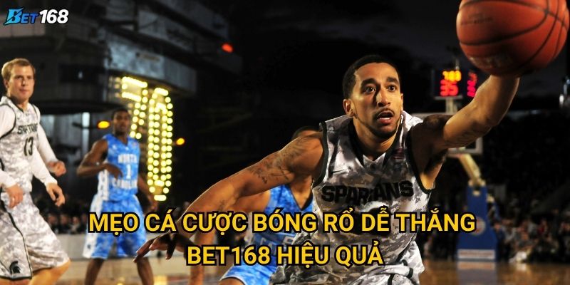 Mẹo cá cược bóng rổ dễ thắng nào được ưa chuộng tại Bet168? 2 Mẹo cá cược bóng rổ dễ thắng Bet168 hiệu quả