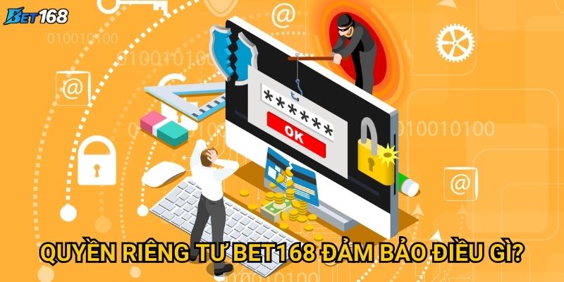 Quyền riêng tư Bet168 được bảo vệ như thế nào? 1 Quyền riêng tư Bet168 đảm bảo điều gì?