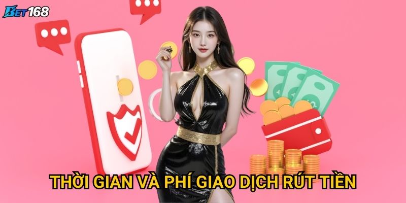 Rút tiền Bet168 cần thực hiện những bước gì? 3 Thời gian và phí giao dịch rút tiền