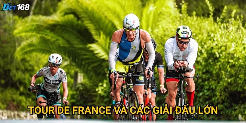 Đua xe đạp Bet168 mang đến trải nghiệm cá cược nào độc đáo? 3 Tour de France và các giải đấu lớn
